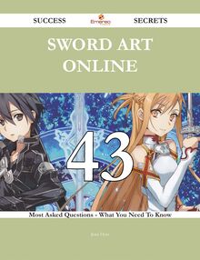 Sword Art Online 43 Success Secrets - 43 Most Asked Questions On Sword Art Online - What You Need To Know