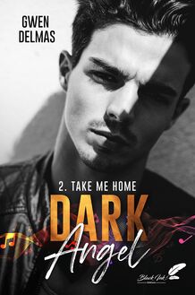 Dark Angel, tome 2 : Take me home