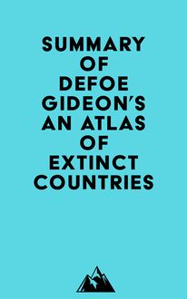 Summary of Defoe Gideon s An Atlas of Extinct Countries