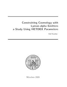Constraining cosmology with Lyman-alpha emitters [Elektronische Ressource] : a study using HETDEX parameters / vorgelegt von Ralf Koehler