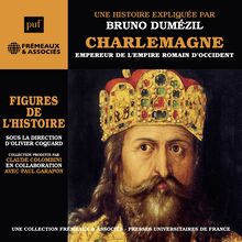 Charlemagne. Empereur de l Empire romain d Occident : Une biographie expliquée