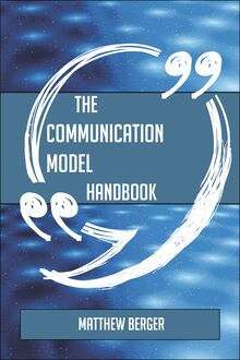 The Communication model Handbook - Everything You Need To Know About Communication model
