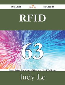 RFID 63 Success Secrets - 63 Most Asked Questions On RFID - What You Need To Know