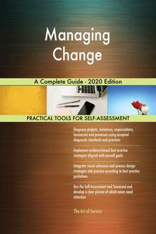 Managing Change A Complete Guide - 2020 Edition