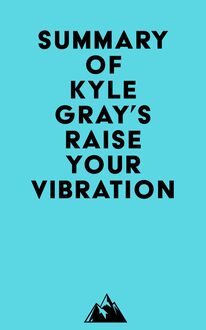 Summary of Kyle Gray s Raise Your Vibration