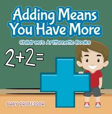 Adding Means You Have More | Children s Arithmetic Books