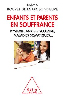 Enfants et parents en souffrance : Dyslexie, anxiété scolaire et maladies somatiques...
