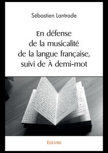 En Défense de la musicalité de la langue française, suivi de À demi-mot