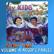 By Kids For Kids Story Time: Volume 04 - Aesop s Fables