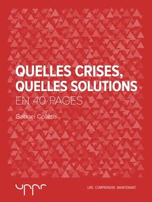 Quelles crises, Quelles solutions : En 40 pages