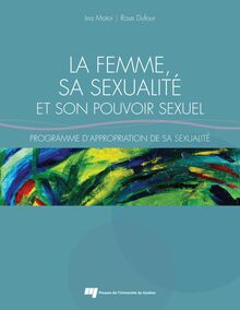 La femme, sa sexualité et son pouvoir sexuel : Programme d appropriation de sa sexualité