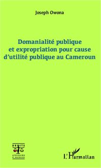 Domanialité publique et expropriation pour cause d utilité publique au Cameroun