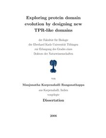 Exploring protein domain evolution by designing new TPR-like domains [Elektronische Ressource] / von Manjunatha Karpenahalli Ranganathappa