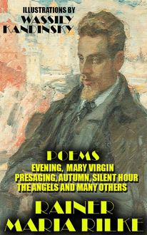 Rainer Maria Rilke. Poems : Evening,  Mary Virgin, Presaging, Autumn, Silent Hour, The Angels and many others