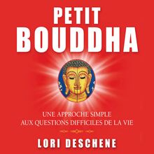 Petit Bouddha : Une approche simple aux questions difficiles de la vie