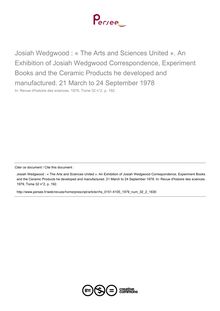 Josiah Wedgwood : « The Arts and Sciences United ». An Exhibition of Josiah Wedgwood Correspondence, Experiment Books and the Ceramic Products he developed and manufactured. 21 March to 24 September 1978  ; n°2 ; vol.32, pg 192-192