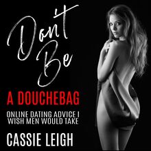 Don t Be a Douchebag: Online Dating Advice I Wish Men Would Take