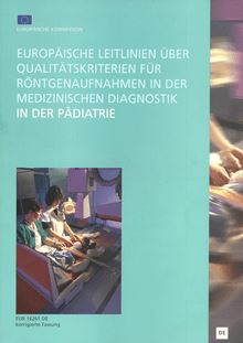 Europäische Leitlinien über Qualitätskriterien für Röntgenaufnahmen in der medizinischen Diagnostik in der Pädiatrie