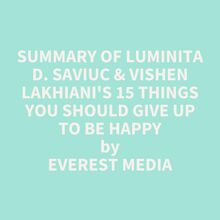 Summary of Luminita D. Saviuc & Vishen Lakhiani s 15 Things You Should Give Up to Be Happy