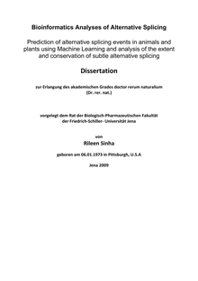 Bioinformatics analyses of alternative splicing [Elektronische Ressource] : predition of alternative splicing events in animals and plants using machine learning and analysis of the extent and conservation of subtle alternative splicing / von Rileen Sinha
