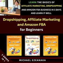 Dropshipping, Affiliate Marketing and Amazon FBA for Beginners (3 Books in 1)
