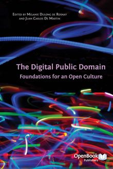 THE DIGITAL PUBLIC DOMAIN Foundations for an Open Culture