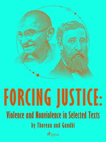 Forcing Justice: Violence and Nonviolence in Selected Texts by Thoreau and Gandhi
