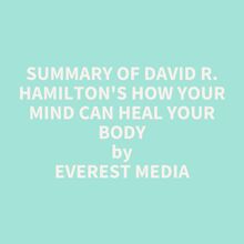 Summary of David R. Hamilton s How Your Mind Can Heal Your Body