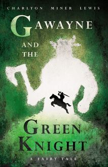 Gawayne and the Green Knight - A Fairy Tale