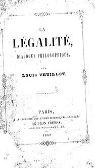 La légalité : dialogue philosophique / par Louis Veuillot