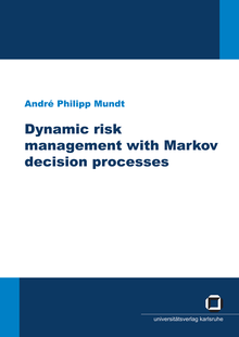 Dynamic risk management with Markov decision processes [Elektronische Ressource] / von André Philipp Mundt