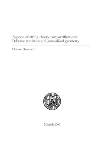 Aspects of string theory compactifications [Elektronische Ressource] : D-brane statistics and generalised geometry / vorgelegt von Florian Gmeiner