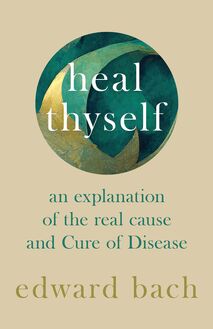 Heal Thyself - An Explanation of the Real Cause and Cure of Disease