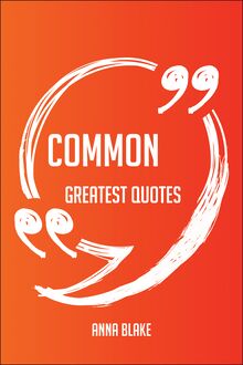 Common Greatest Quotes - Quick, Short, Medium Or Long Quotes. Find The Perfect Common Quotations For All Occasions - Spicing Up Letters, Speeches, And Everyday Conversations.