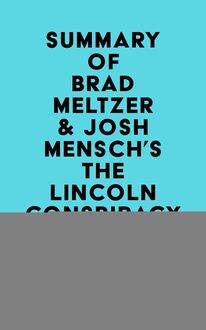 Summary of Brad Meltzer & Josh Mensch s The Lincoln Conspiracy