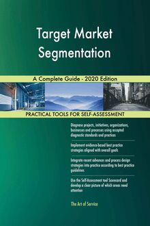 Target Market Segmentation A Complete Guide - 2020 Edition