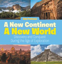 A New Continent, a New World: Discovery and Conquest During the Age of Exploration
