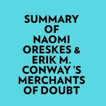 Summary of Naomi Oreskes & Erik M. Conway  s Merchants of Doubt