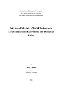 Activity and selectivity of DMAP derivatives in acylation reactions [Elektronische Ressource] : experimental and theoretical studies / von Evgeny Larionov
