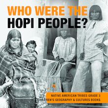 Who Were the Hopi People? | Native American Tribes Grade 3 | Children s Geography & Cultures Books