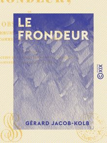 Le Frondeur - Ou observations sur les mœurs de Paris et de la province au commencement du XIXe siècle
