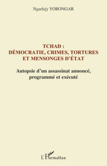 Tchad : démocratie, crimes, tortures et mensonges d Etat