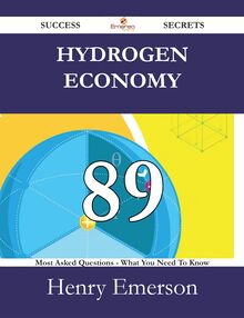 Hydrogen Economy 89 Success Secrets - 89 Most Asked Questions On Hydrogen Economy - What You Need To Know