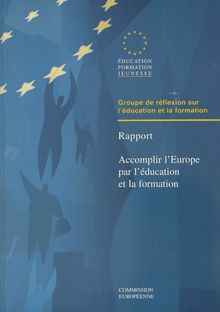 Groupe de réflexion sur l éducation et la formation - Rapport - Accomplir l Europe par l éduction et la formation