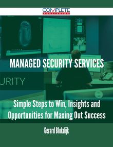 Managed Security Services - Simple Steps to Win, Insights and Opportunities for Maxing Out Success
