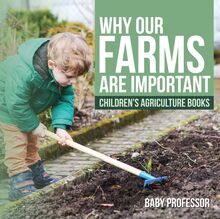 Why Our Farms Are Important - Children s Agriculture Books