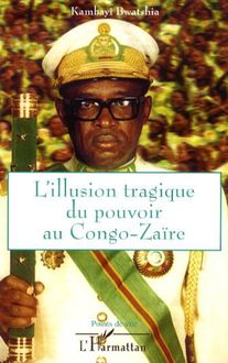 L illusion tragique du pouvoir au Congo-Zaïre