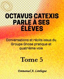 Octavus Catexis parle à ses élèves - Tome 5