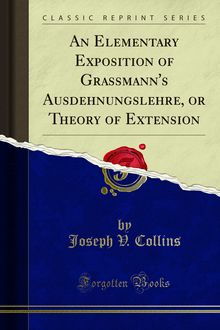 Elementary Exposition of Grassmann s Ausdehnungslehre, or Theory of Extension