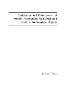 Declaration and enforcement of access restrictions for distributed geospatial information objects [Elektronische Ressource] / Andreas Matheus